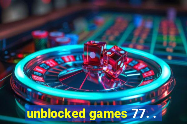 unblocked games 77. .